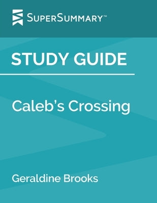 Study Guide: Caleb's Crossing by Geraldine Brooks (SuperSummary) by Supersummary