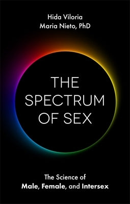 The Spectrum of Sex: The Science of Male, Female, and Intersex by Viloria, Hida