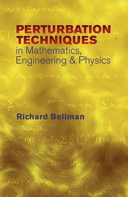 Peturbation Techniques in Mathematics, Engineering & Physics by Bellman, Richard