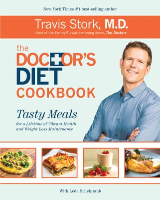 The Doctor's Diet Cookbook: Tasty Meals for a Lifetime of Vibrant Health and Weight Loss Maintenance by Stork, Travis