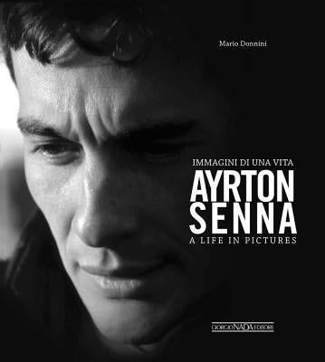 Ayrton Senna: Immagini Di Una Vita/A Life in Pictures by Donnini, Mario