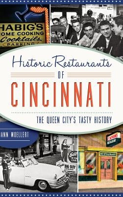 Historic Restaurants of Cincinnati: The Queen City's Tasty History by Woellert, Dann