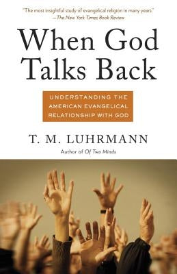 When God Talks Back: Understanding the American Evangelical Relationship with God by Luhrmann, T. M.