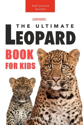 Leopards: The Ultimate Leopard Book for Kids: 100+ Amazing Leopard Facts, Photos, Quiz and More by Kellett, Jenny