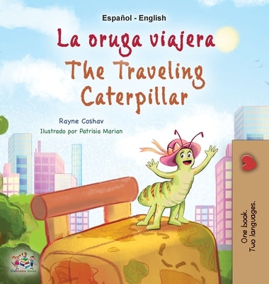 The Traveling Caterpillar (Spanish English Bilingual Children's Book) by Coshav, Rayne