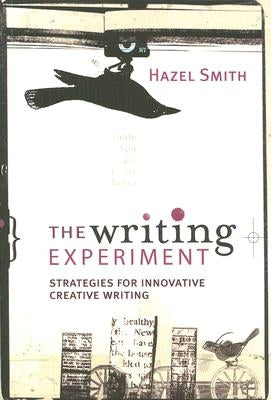 The Writing Experiment: Strategies for Innovative Creative Writing by Smith, Hazel