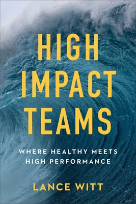 High-Impact Teams: Where Healthy Meets High Performance by Witt, Lance