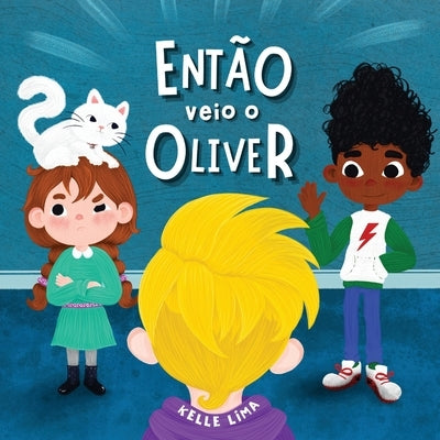 Então Veio o Oliver: Uma História Sobre Amizade & Ciúmes by Lima, Kelle