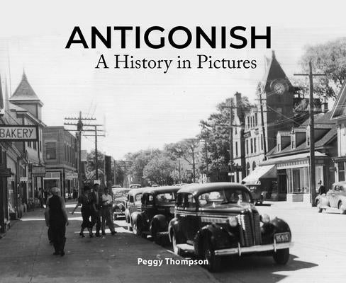 Antigonish: A History in Pictures by Thompson, Peggy