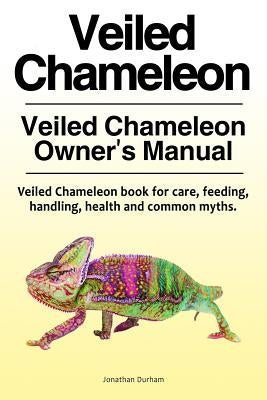 Veiled Chameleon . Veiled Chameleon Owner's Manual. Veiled Chameleon book for care, feeding, handling, health and common myths. by Durham, Jonathan