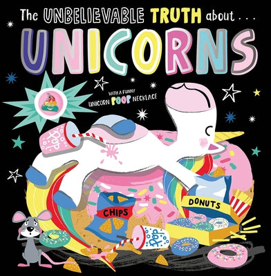 The Unbelievable Truth about Unicorns by Greening, Rosie