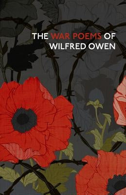 The War Poems of Wilfred Owen by Owen, Wilfred