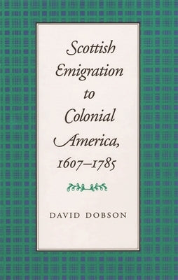 Scottish Emigration to Colonial America, 1607-1785 by Dobson, David