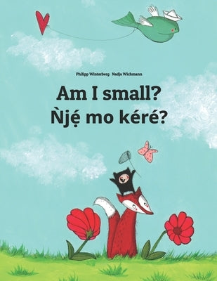 Am I small? N&#768;je&#769;&#803; mo ke&#769;re&#769;?: Children's Picture Book English-Yoruba (Bilingual Edition) by Wichmann, Nadja