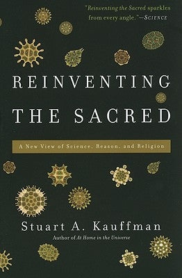 Reinventing the Sacred: A New View of Science, Reason, and Religion by Kauffman, Stuart a.