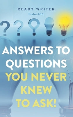 Answers to Questions You Never Knew to Ask by Writer, Ready