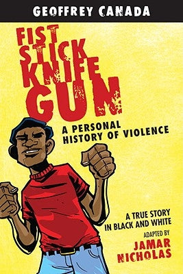 Fist Stick Knife Gun: A Personal History of Violence by Canada, Geoffrey