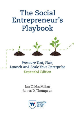 The Social Entrepreneur's Playbook, Expanded Edition: Pressure Test, Plan, Launch and Scale Your Social Enterprise by MacMillan, Ian C.