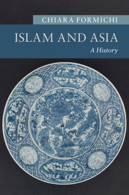 Islam and Asia: A History by Formichi, Chiara