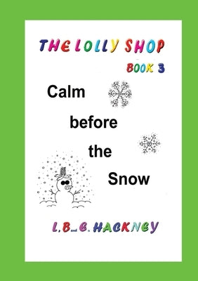 The Lolly Shop, Calm before the Snow: Calm before the Snow by Hackney, L. B. E.