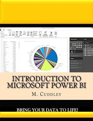 Introduction To Microsoft Power BI: Bring Your Data To Life! by Cuddley, M. O.