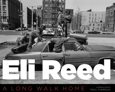 Eli Reed: A Long Walk Home by Reed, Eli