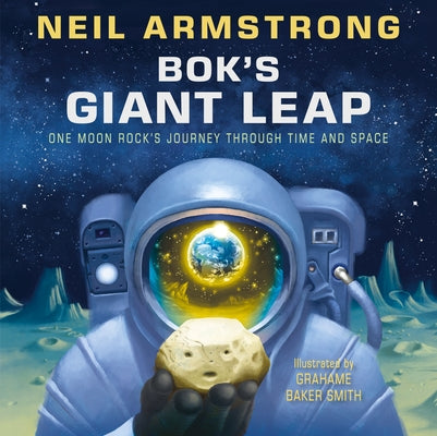Bok's Giant Leap: One Moon Rock's Journey Through Time and Space by Armstrong, Neil