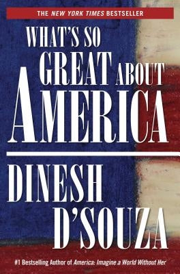 What's So Great about America by D'Souza, Dinesh