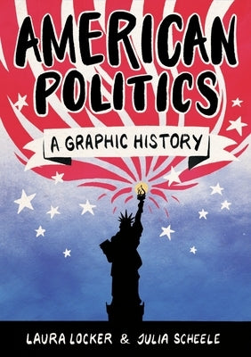 American Politics: A Graphic History by Locker, Laura