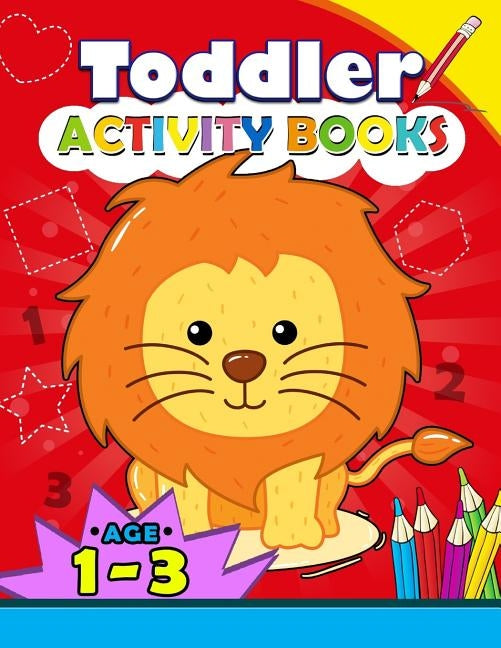 Toddler Activity books ages 1-3: Boys or Girls, for Their Fun Early Learning Alphabet, Number, Shape and Games by Kodomo Publishing