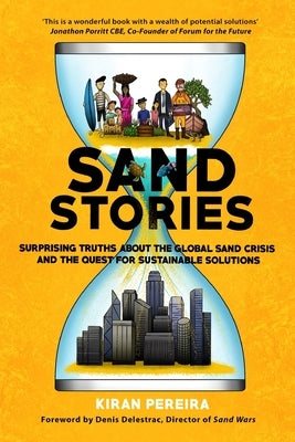 Sand Stories: Surprising Truths about the Global Sand Crisis and the Quest for Sustainable Solutions by Pereira, Kiran