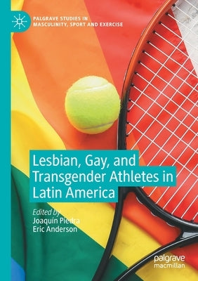 Lesbian, Gay, and Transgender Athletes in Latin America by Piedra, Joaqu&#237;n