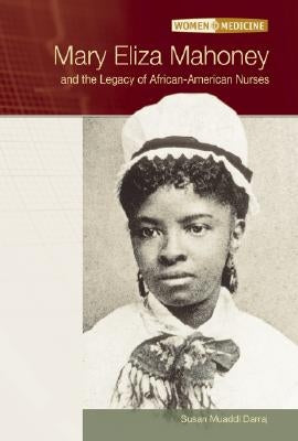 Mary Eliza Mahoney and the Legacy of African-American Nurses by Darraj, Susan Muaddi