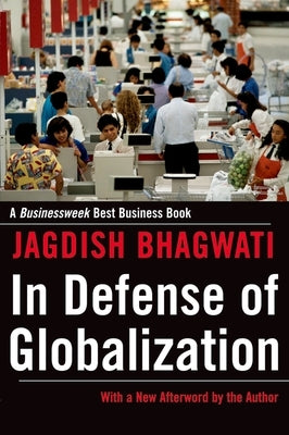 In Defense of Globalization: With a New Afterword by Bhagwati, Jagdish