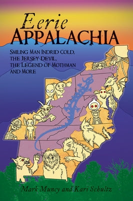 Eerie Appalachia: Smiling Man Indrid Cold, the Jersey Devil, the Legend of Mothman and More by Muncy, Mark