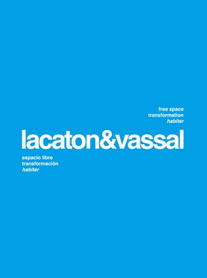 Lacaton & Vassal: Free Space, Transformation, Habiter by Lacaton, Anne