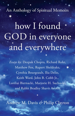 How I Found God in Everyone and Everywhere: An Anthology of Spiritual Memoirs by Davis, Andrew M.