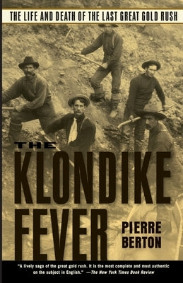 The Klondike Fever: The Life and Death of the Last Great Gold Rush by Berton, Pierre