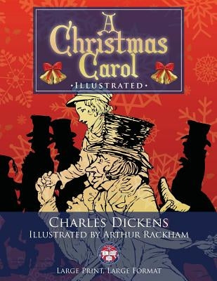 A Christmas Carol - Illustrated, Large Print, Large Format: Giant 8.5" x 11" Size: Large, Clear Print & Pictures - Illustrated by Arthur Rackham, Comp by Rackham, Arthur
