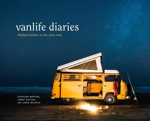 Vanlife Diaries: Finding Freedom on the Open Road by Morton, Kathleen