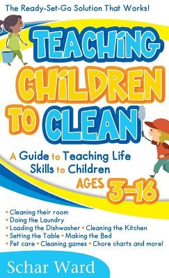Teaching Children to Clean: The Ready-Set-Go Solution That Works! by Ward, Schar