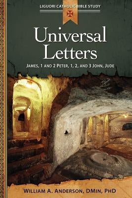 Universal Letters: James, 1 and 2 Peter, 1, 2, and 3 John, Jude by Anderson, William