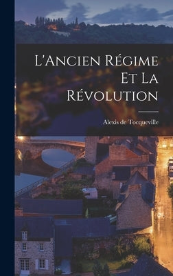 L'Ancien Régime et la Révolution by Tocqueville, Alexis De