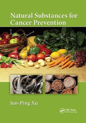 Natural Substances for Cancer Prevention by Xu, Jun-Ping