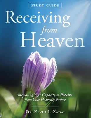 Study Guide: Receiving From Heaven by Zadai, Kevin Lowell