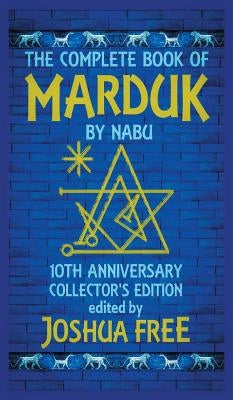 The Complete Book of Marduk by Nabu: A Pocket Anunnaki Devotional Companion to Babylonian Prayers & Rituals by Free, Joshua