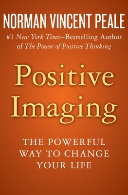 Positive Imaging: The Powerful Way to Change Your Life by Peale, Norman Vincent