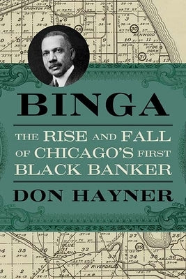 Binga: The Rise and Fall of Chicago's First Black Banker by Hayner, Don