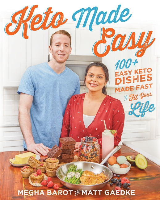 Keto Made Easy: 100+ Easy Keto Dishes Made Fast to Fit Your Life by Barot, Megha