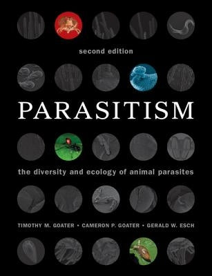 Parasitism: The Diversity and Ecology of Animal Parasites by Goater, Timothy M.